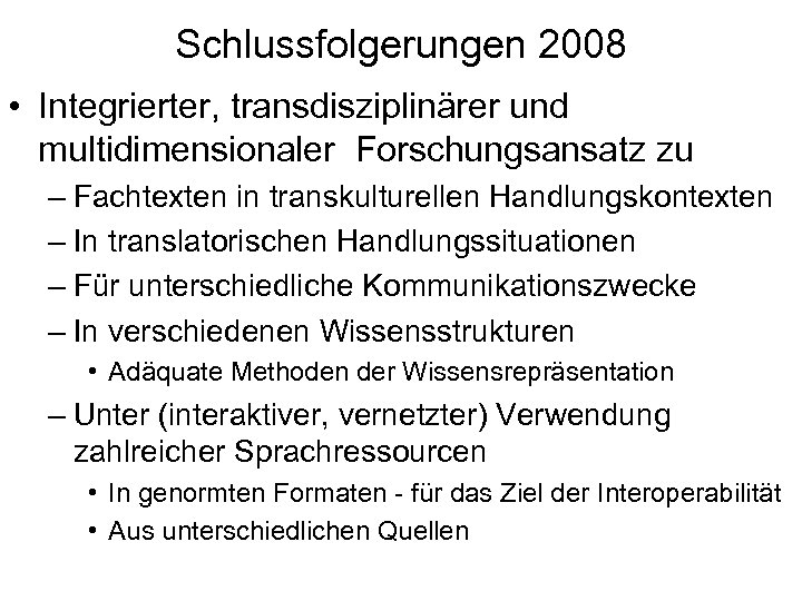 Schlussfolgerungen 2008 • Integrierter, transdisziplinärer und multidimensionaler Forschungsansatz zu – Fachtexten in transkulturellen Handlungskontexten