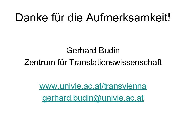 Danke für die Aufmerksamkeit! Gerhard Budin Zentrum für Translationswissenschaft www. univie. ac. at/transvienna gerhard.