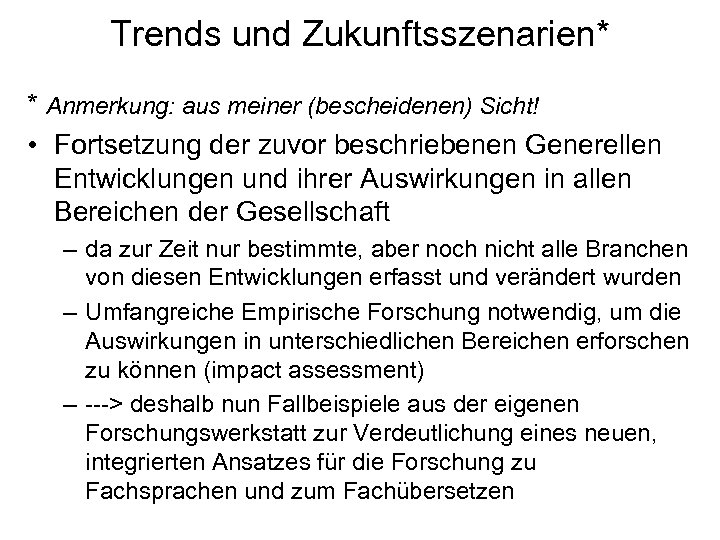 Trends und Zukunftsszenarien* * Anmerkung: aus meiner (bescheidenen) Sicht! • Fortsetzung der zuvor beschriebenen