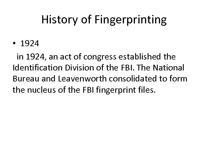 History of Fingerprinting • 1924 in 1924, an act of congress established the Identification