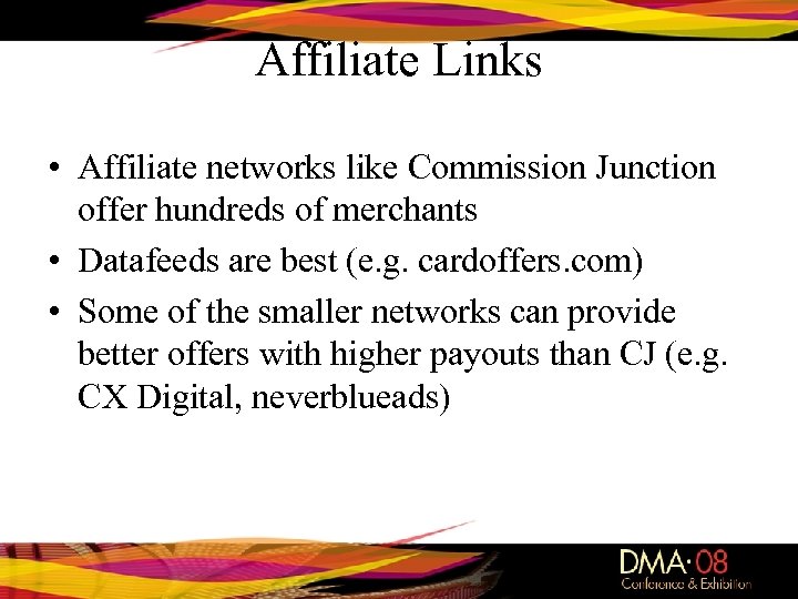 Affiliate Links • Affiliate networks like Commission Junction offer hundreds of merchants • Datafeeds