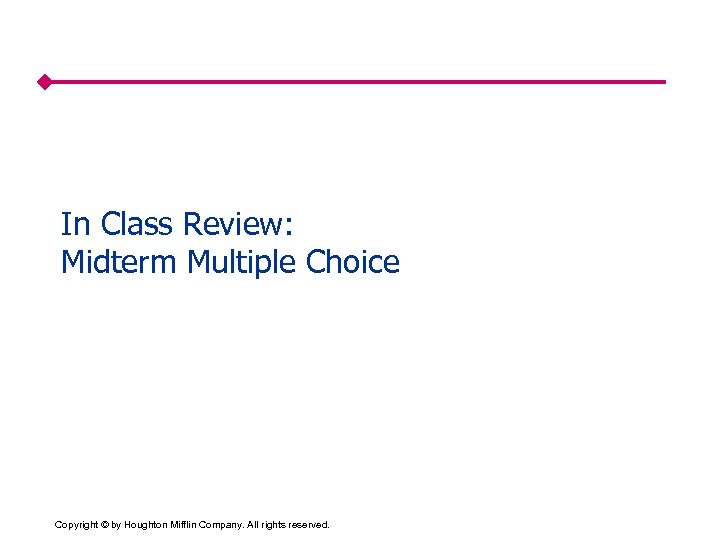 In Class Review: Midterm Multiple Choice Copyright © by Houghton Mifflin Company. All rights