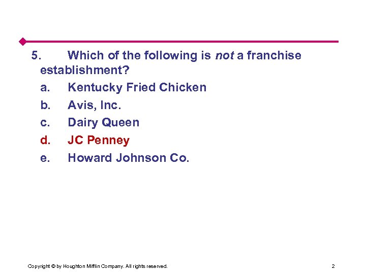 5. Which of the following is not a franchise establishment? a. Kentucky Fried Chicken