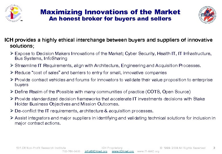 Maximizing Innovations of the Market ™ An honest broker for buyers and sellers ICH