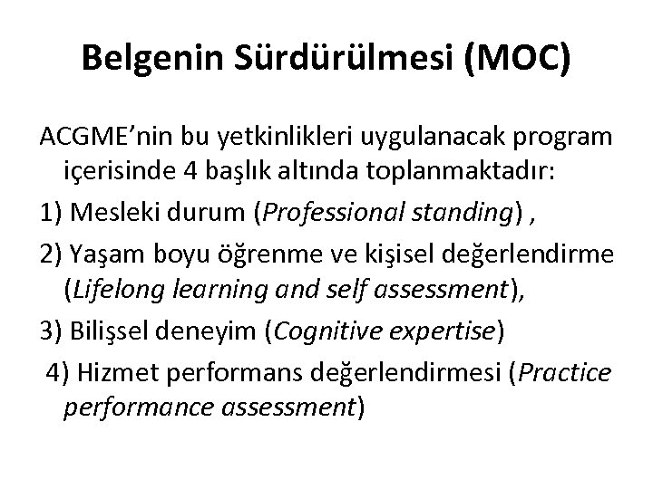 Belgenin Sürdürülmesi (MOC) ACGME’nin bu yetkinlikleri uygulanacak program içerisinde 4 başlık altında toplanmaktadır: 1)