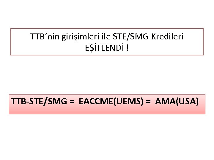 TTB’nin girişimleri ile STE/SMG Kredileri EŞİTLENDİ ! TTB-STE/SMG = EACCME(UEMS) = AMA(USA) 