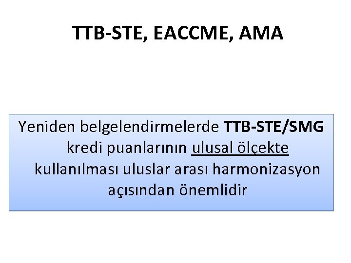 TTB-STE, EACCME, AMA Yeniden belgelendirmelerde TTB-STE/SMG kredi puanlarının ulusal ölçekte kullanılması uluslar arası harmonizasyon