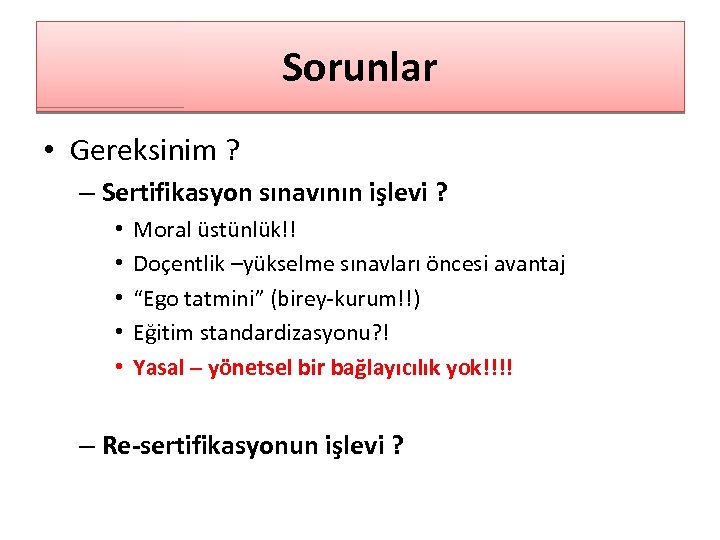 Sorunlar • Gereksinim ? – Sertifikasyon sınavının işlevi ? • • • Moral üstünlük!!
