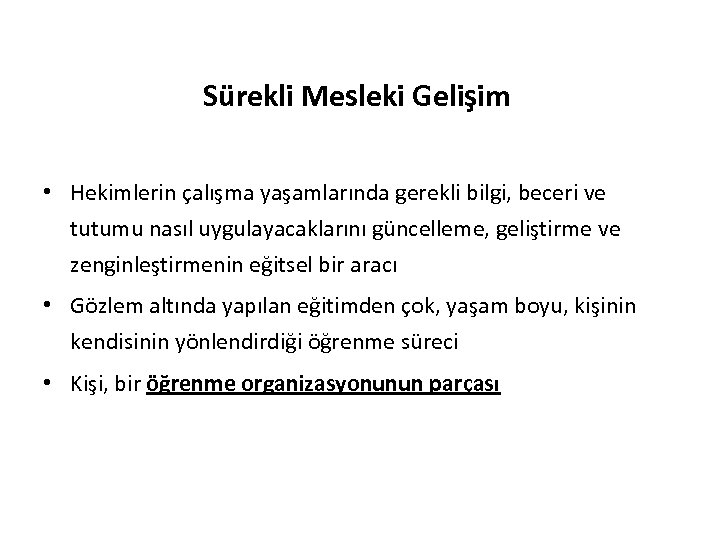 Sürekli Mesleki Gelişim • Hekimlerin çalışma yaşamlarında gerekli bilgi, beceri ve tutumu nasıl uygulayacaklarını