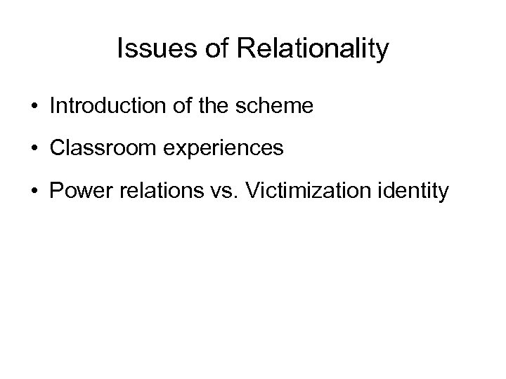 Issues of Relationality • Introduction of the scheme • Classroom experiences • Power relations