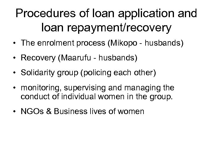 Procedures of loan application and loan repayment/recovery • The enrolment process (Mikopo - husbands)