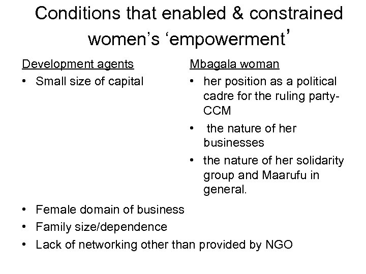 Conditions that enabled & constrained women’s ‘empowerment’ Development agents • Small size of capital