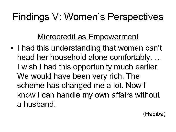 Findings V: Women’s Perspectives Microcredit as Empowerment • I had this understanding that women