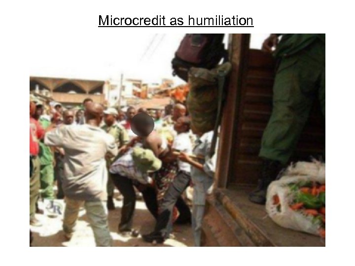 Microcredit as humiliation 