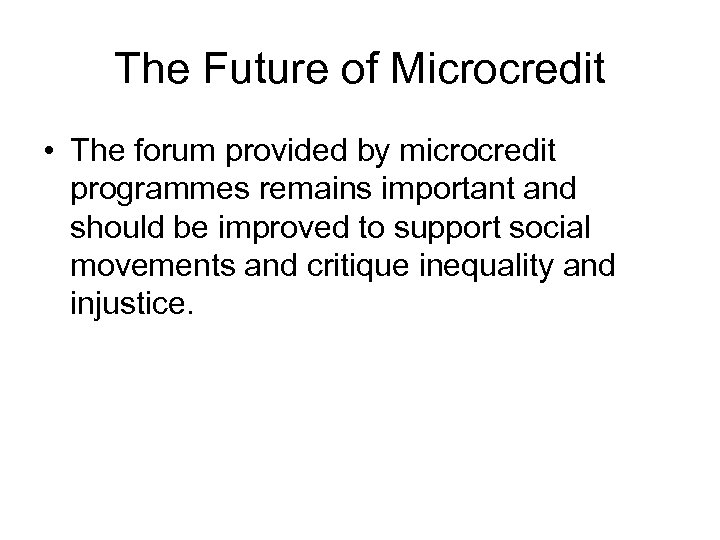 The Future of Microcredit • The forum provided by microcredit programmes remains important and