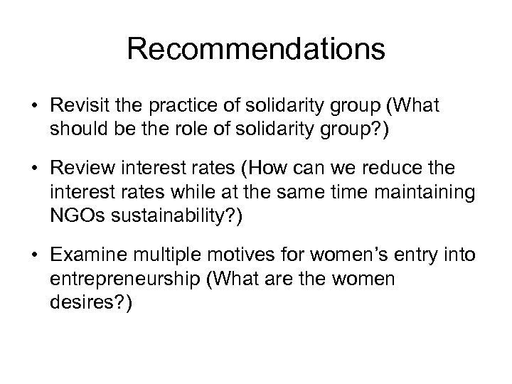 Recommendations • Revisit the practice of solidarity group (What should be the role of