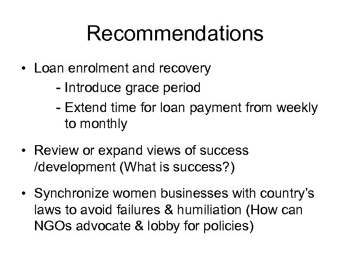Recommendations • Loan enrolment and recovery - Introduce grace period - Extend time for