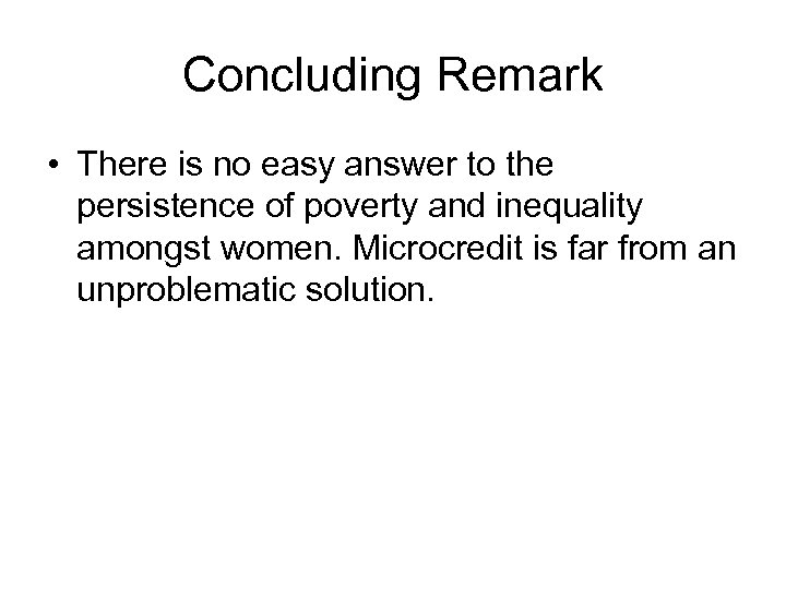 Concluding Remark • There is no easy answer to the persistence of poverty and