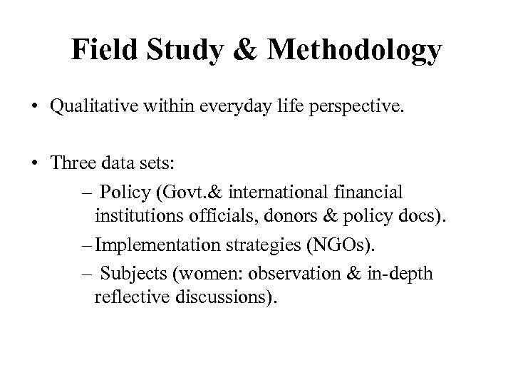 Field Study & Methodology • Qualitative within everyday life perspective. • Three data sets: