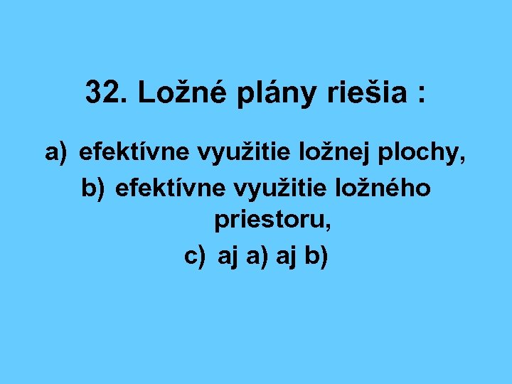 32. Ložné plány riešia : a) efektívne využitie ložnej plochy, b) efektívne využitie ložného