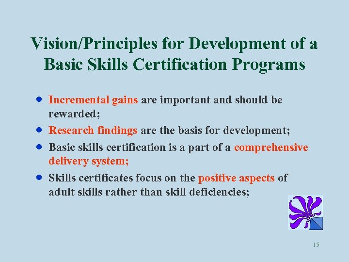 Vision/Principles for Development of a Basic Skills Certification Programs · · Incremental gains are