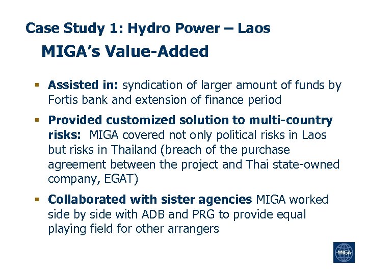 Case Study 1: Hydro Power – Laos MIGA’s Value-Added § Assisted in: syndication of