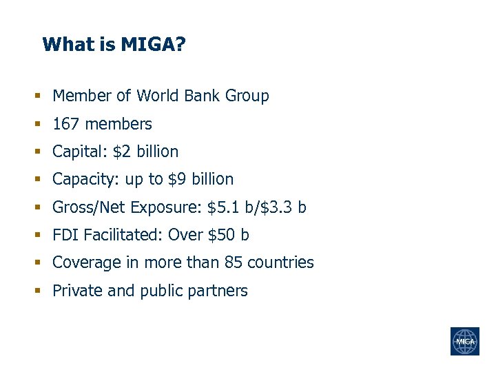What is MIGA? § Member of World Bank Group § 167 members § Capital: