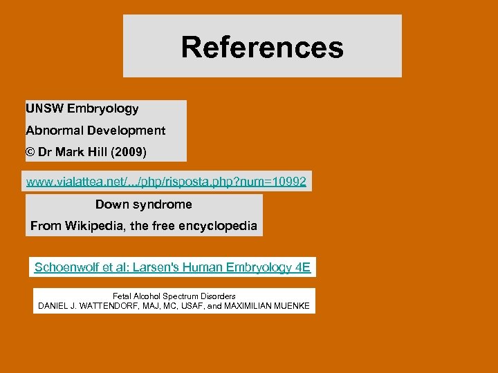 References UNSW Embryology Abnormal Development © Dr Mark Hill (2009) www. vialattea. net/. .