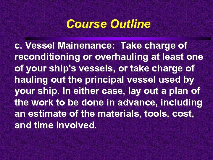 Course Outline c. Vessel Mainenance: Take charge of reconditioning or overhauling at least one