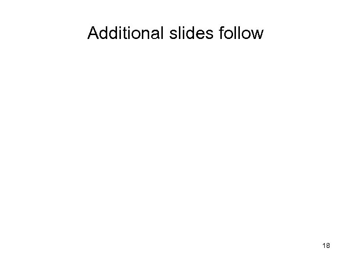Additional slides follow 18 