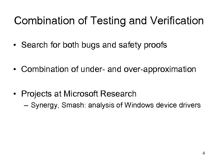 Combination of Testing and Verification • Search for both bugs and safety proofs •