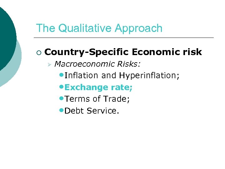 The Qualitative Approach ¡ Country-Specific Economic risk Ø Macroeconomic Risks: • Inflation and Hyperinflation;