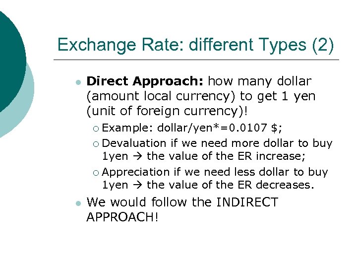 Exchange Rate: different Types (2) l Direct Approach: how many dollar (amount local currency)