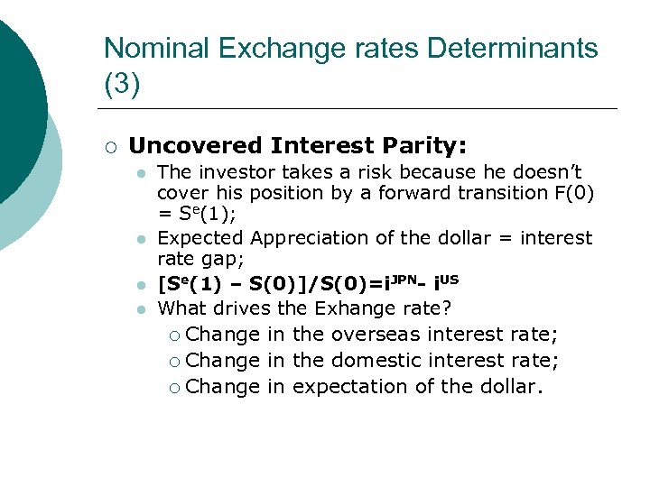 Nominal Exchange rates Determinants (3) ¡ Uncovered Interest Parity: l l The investor takes