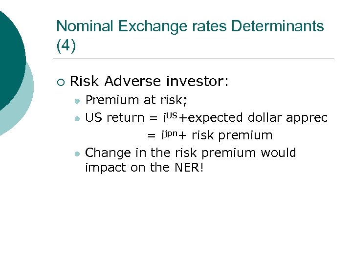 Nominal Exchange rates Determinants (4) ¡ Risk Adverse investor: l l l Premium at