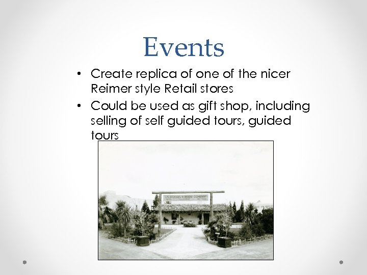 Events • Create replica of one of the nicer Reimer style Retail stores •