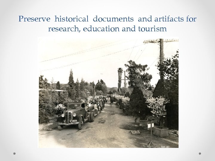 Preserve historical documents and artifacts for research, education and tourism 