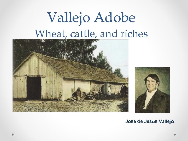 Vallejo Adobe Wheat, cattle, and riches Jose de Jesus Vallejo 