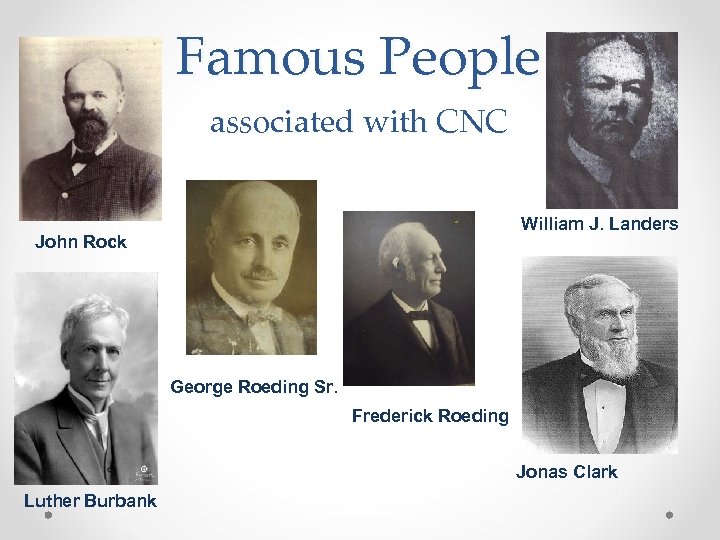Famous People associated with CNC William J. Landers John Rock George Roeding Sr. Frederick