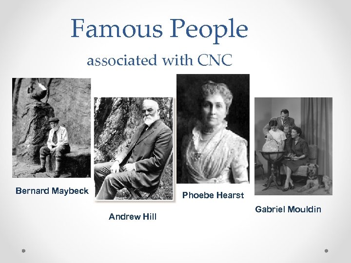 Famous People associated with CNC Bernard Maybeck Phoebe Hearst Andrew Hill Gabriel Mouldin 