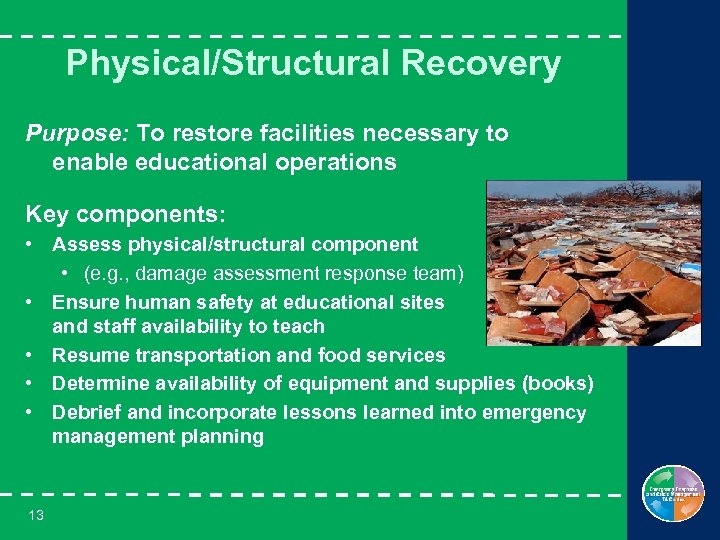 Physical/Structural Recovery Purpose: To restore facilities necessary to enable educational operations Key components: •
