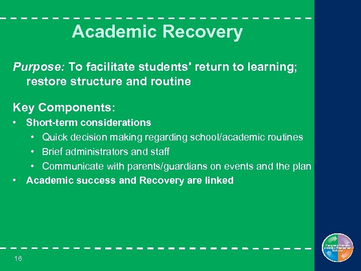 Academic Recovery Purpose: To facilitate students' return to learning; restore structure and routine Key