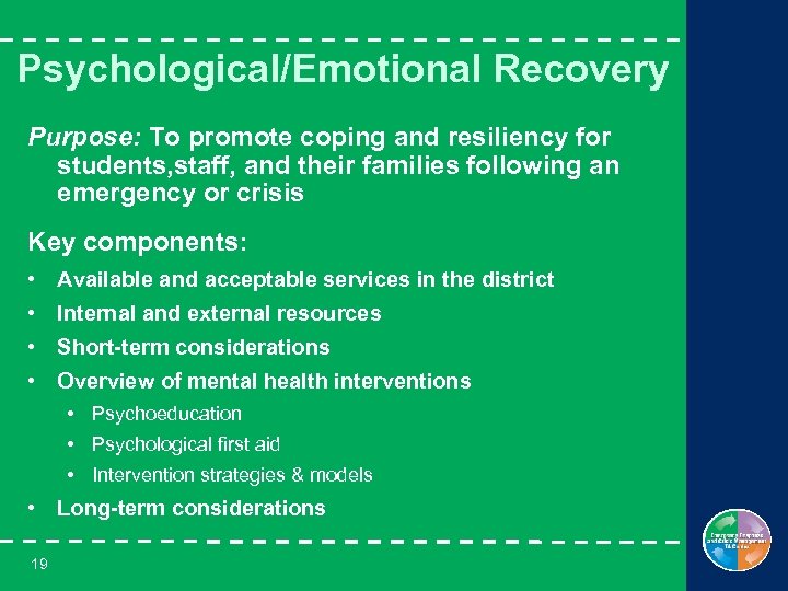 Psychological/Emotional Recovery Purpose: To promote coping and resiliency for students, staff, and their families