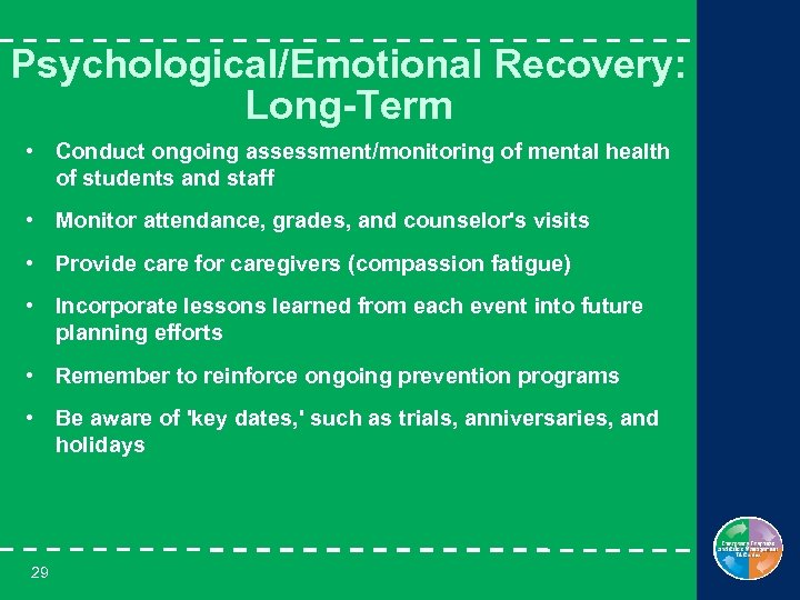 Psychological/Emotional Recovery: Long-Term • Conduct ongoing assessment/monitoring of mental health of students and staff