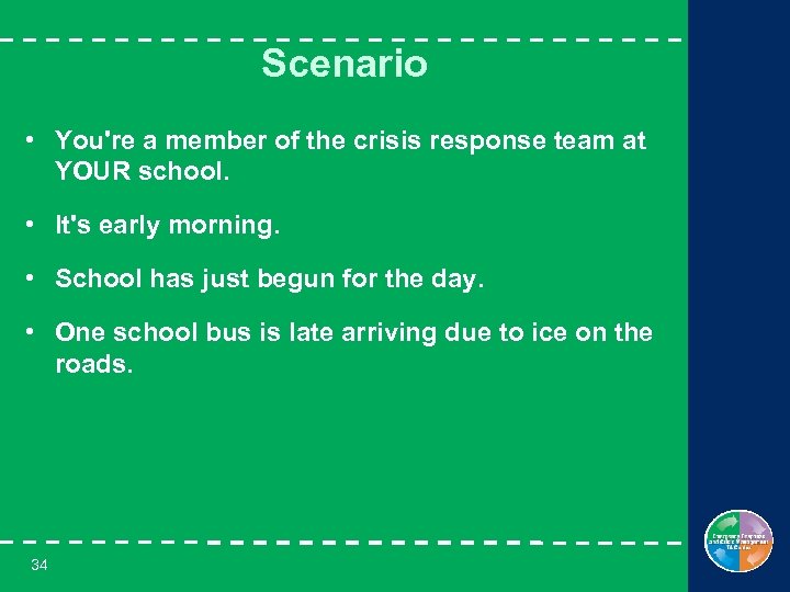 Scenario • You're a member of the crisis response team at YOUR school. •