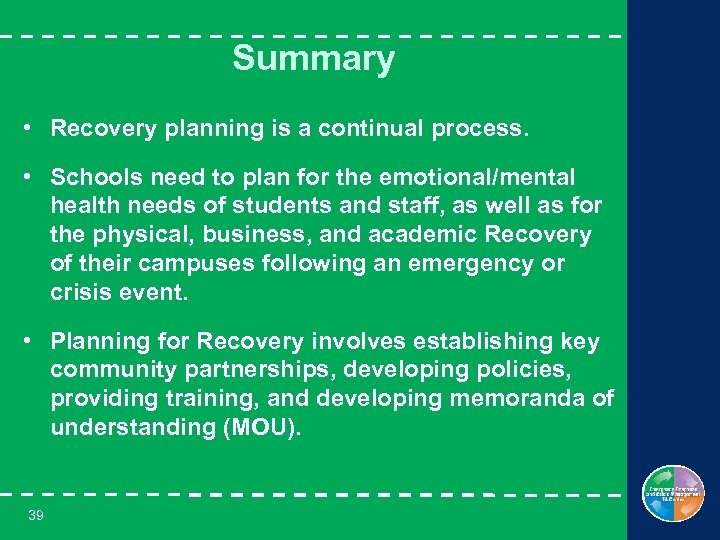 Summary • Recovery planning is a continual process. • Schools need to plan for