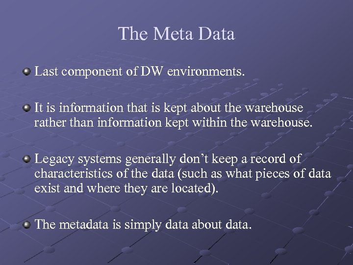 The Meta Data Last component of DW environments. It is information that is kept
