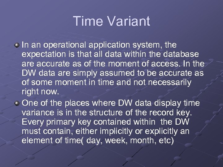 Time Variant In an operational application system, the expectation is that all data within