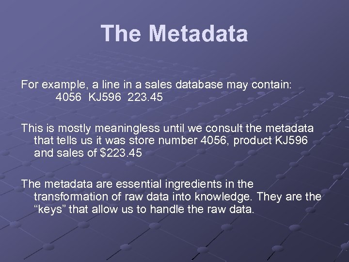 The Metadata For example, a line in a sales database may contain: 4056 KJ