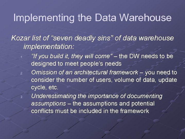 Implementing the Data Warehouse Kozar list of “seven deadly sins” of data warehouse implementation: